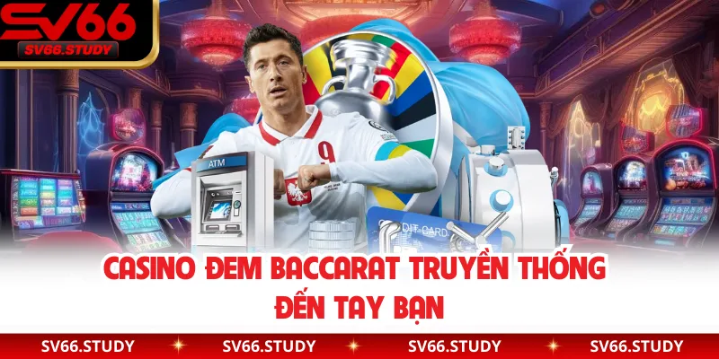 Casino đem Baccarat truyền thống đến tay bạn