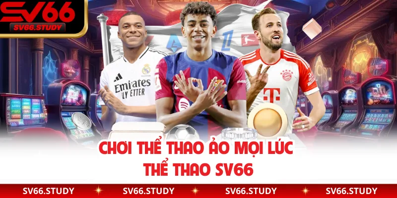 Chơi thể thao ảo mọi lúc thể thao SV66