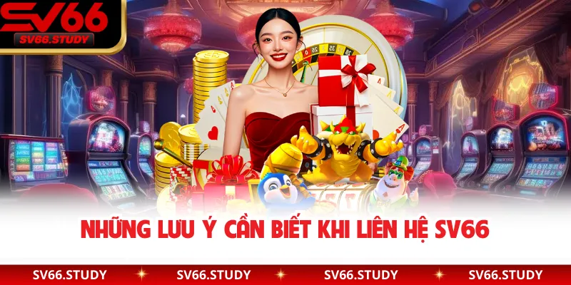 Những lưu ý cần biết khi liên hệ SV66